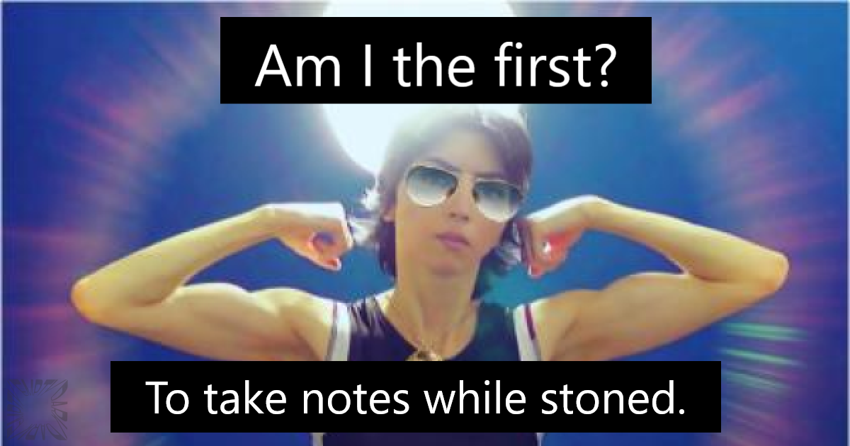 To Take Notes While Stoned
